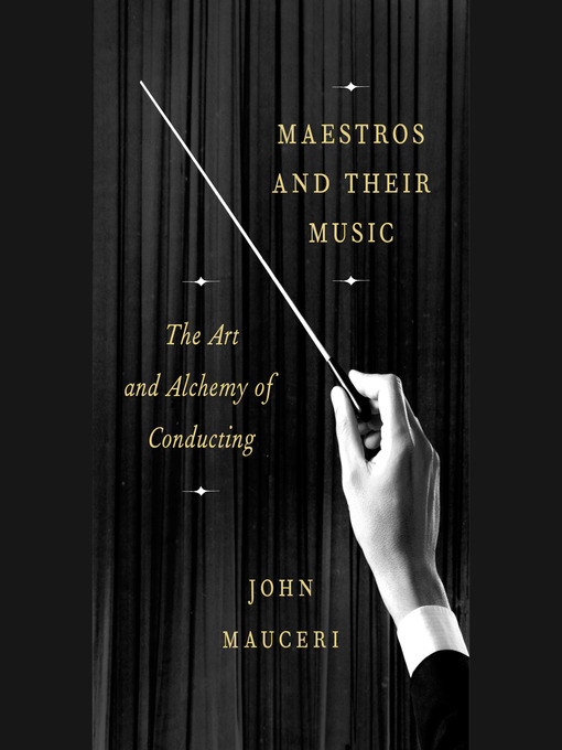 Title details for Maestros and Their Music by John Mauceri - Available